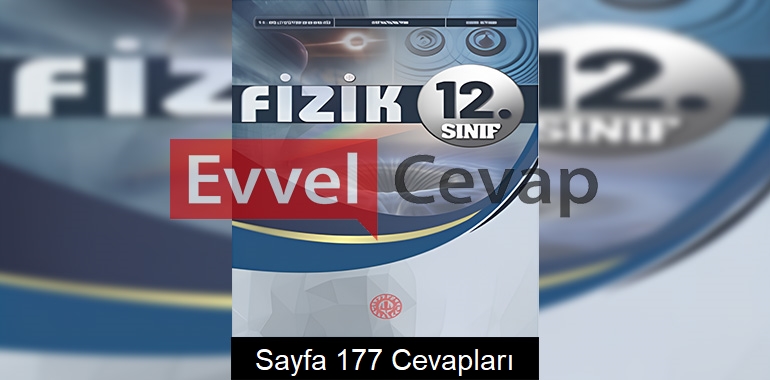 12. Sınıf Fizik Ders Kitabı Cevapları Meb Yayınları Sayfa 177 
