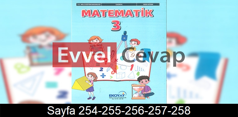 3. Sınıf Ekoyay Yayınları Matematik Ders Kitabı Cevapları Sayfa 254-255-256-257-258