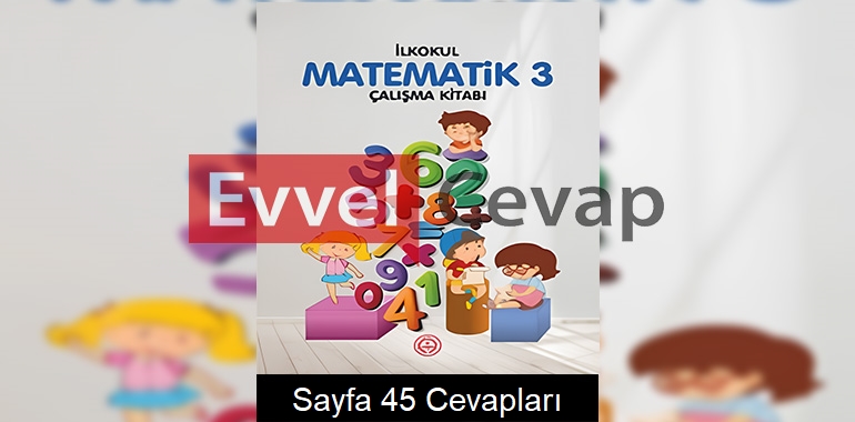 3. Sınıf Matematik Çalışma Kitabı Sayfa 45 Cevapları 