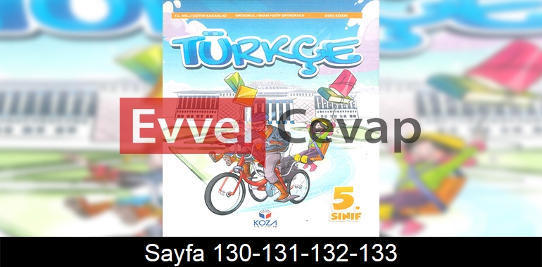 5. Sınıf Koza Yayınları Türkçe Ders Kitabı Cevapları Sayfa 130-131-132-133 