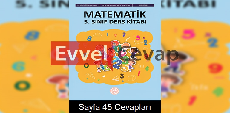 5. Sınıf Matematik Ders Kitabı Cevapları Meb Yayınları Sayfa 45 