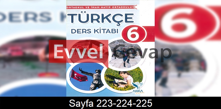 6. Sınıf Anka Yayınları Türkçe Ders Kitabı Cevapları Sayfa 223-224-225