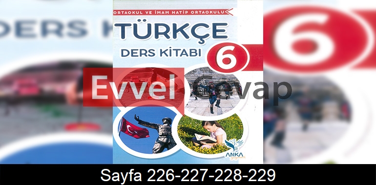 6. Sınıf Anka Yayınları Türkçe Ders Kitabı Cevapları Sayfa 226-227-228-229