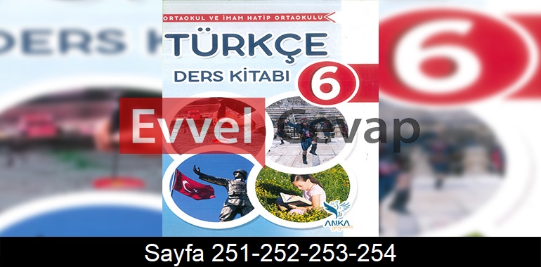 6. Sınıf Anka Yayınları Türkçe Ders Kitabı Cevapları Sayfa 251-252-253-254
