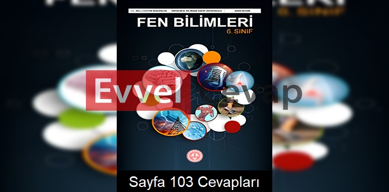 6. Sınıf Fen Bilimleri Ders Kitabı Cevapları Meb Yayınları Sayfa 103 