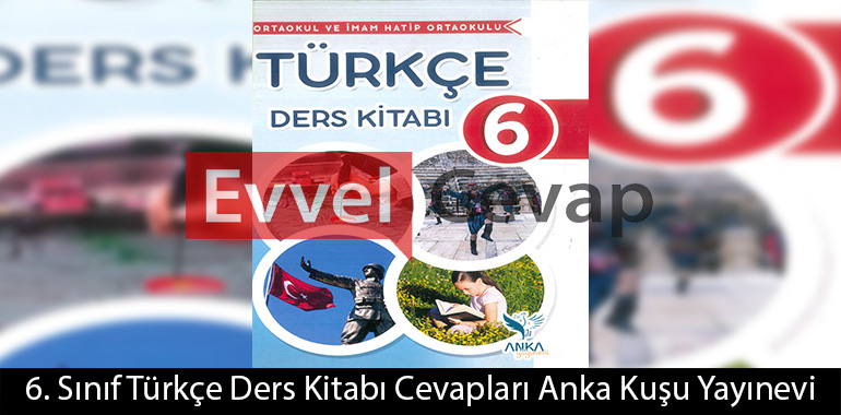 6. Sınıf Türkçe Ders Kitabı Cevapları Anka Kuşu Yayınevi