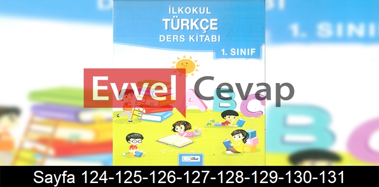 1. Sınıf İlke Yayınları Türkçe Ders Kitabı Cevapları Sayfa 124-125-126-127-128-129-130-131