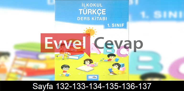 1. Sınıf İlke Yayınları Türkçe Ders Kitabı Cevapları Sayfa 132-133-134-135-136-137