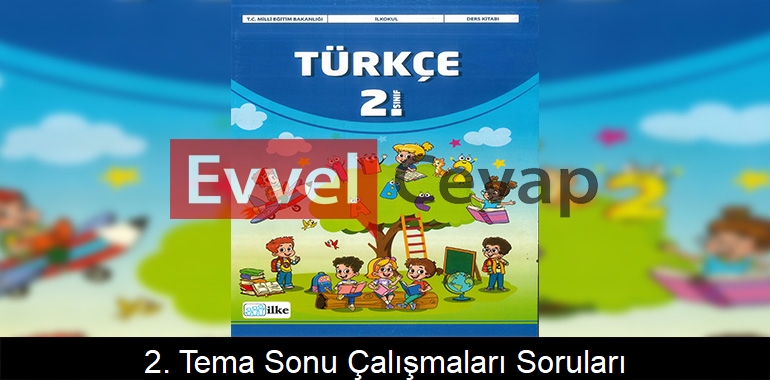 2. Tema Sonu Çalışmaları Soruları Etkinlik Cevapları (2. Sınıf Türkçe) 