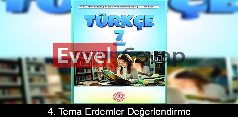 4. Tema Erdemler Değerlendirme Soruları Etkinlik Cevapları (7. Sınıf Türkçe) 
