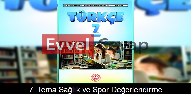 7. Tema Sağlık ve Spor Değerlendirme Soruları Etkinlik Cevapları (7. Sınıf Türkçe) 