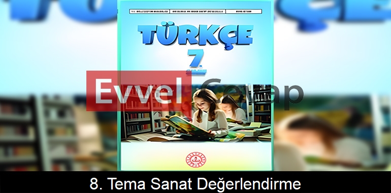 8. Tema Sanat Değerlendirme Soruları Etkinlik Cevapları (7. Sınıf Türkçe) 