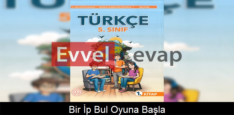 Bir İp Bul, Oyuna Başla! Metni Etkinlik Cevapları (5. Sınıf Türkçe)