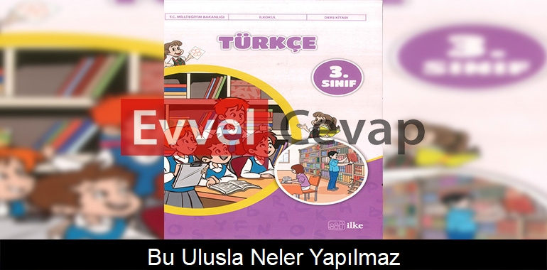 Bu Ulusla Neler Yapılmaz! Metni Etkinlik Cevapları (3. Sınıf Türkçe) 
