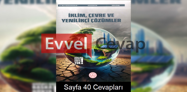 İklim, Çevre ve Yenilikçi Çözümler Ders Kitabı Cevapları Meb Yayınları Sayfa 40 