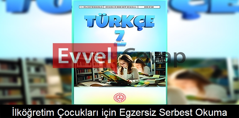 İlköğretim Çocukları İçin Egzersiz Serbest Okuma Metni Etkinlik Cevapları (7. Sınıf Türkçe) 