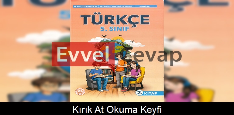 Kırık At Okuma Keyfi Metni Etkinlik Cevapları (5. Sınıf Türkçe)
