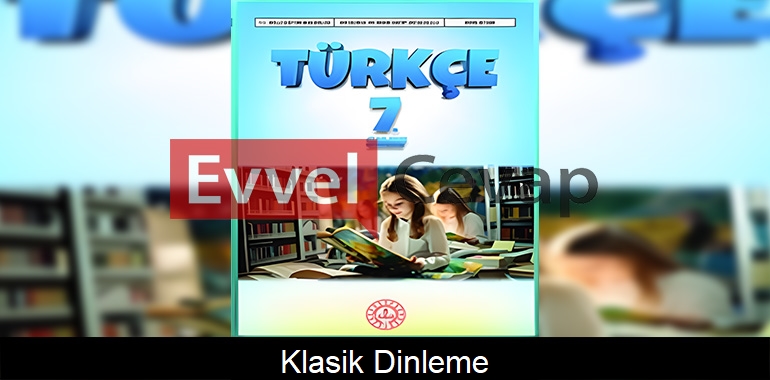 Klasik Dinleme Metni Etkinlik Cevapları (7. Sınıf Türkçe) 