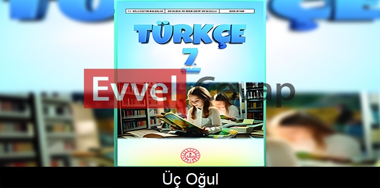Üç Oğul Metni Etkinlik Cevapları (7. Sınıf Türkçe) 