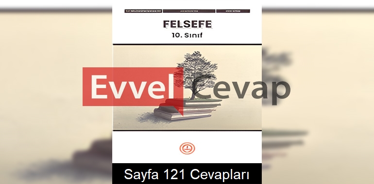 10. Sınıf Felsefe Ders Kitabı Cevapları Meb Yayınları Sayfa 121 