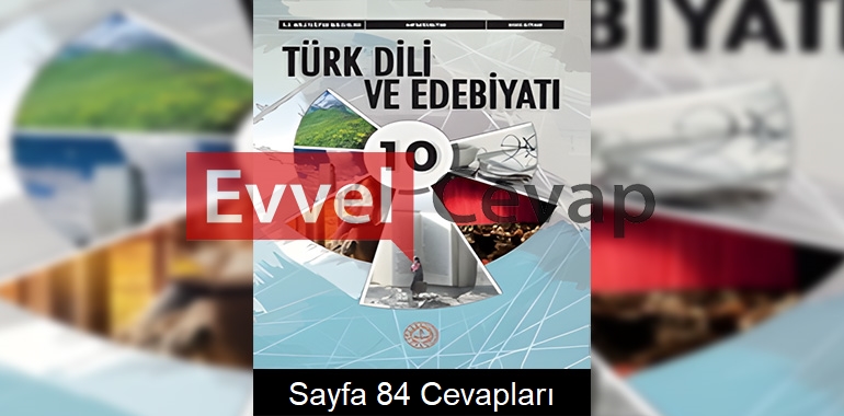10. Sınıf Türk Dili ve Edebiyatı Ders Kitabı Cevapları Meb Sayfa 84 