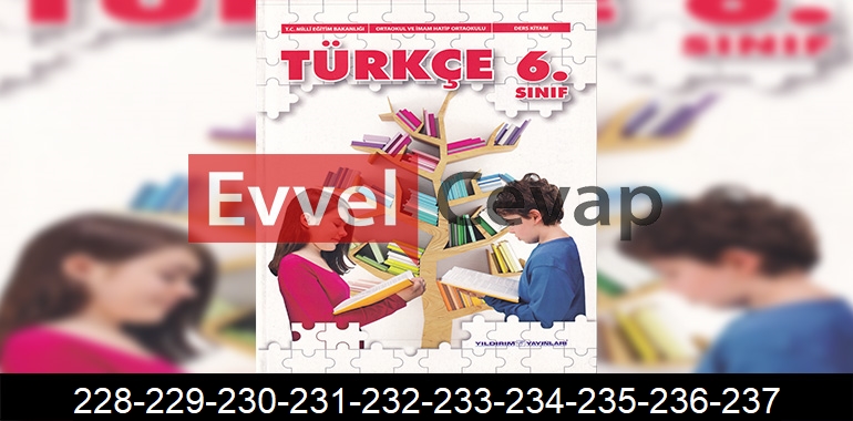 6. Sınıf Yıldırım Yayınları Türkçe Ders Kitabı Cevapları Sayfa 228-229-230-231-232-233-234-235-236-237