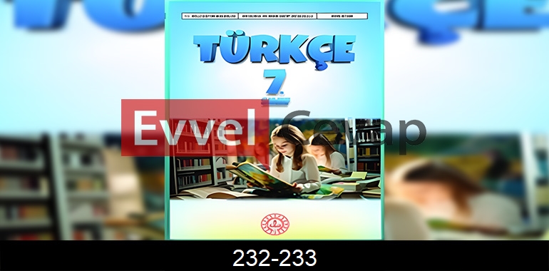 7. Sınıf Meb Yayınları Türkçe Ders Kitabı Cevapları Sayfa 232-233 