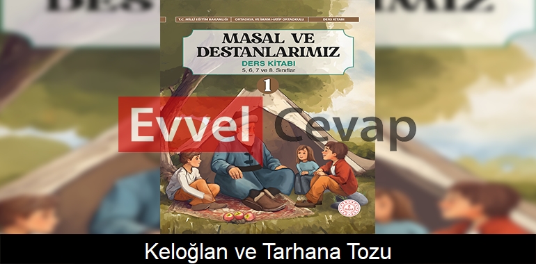 Keloğlan ve Tarhana Tozu Metni Etkinlik Cevapları (5-6-7-8. Sınıf) 