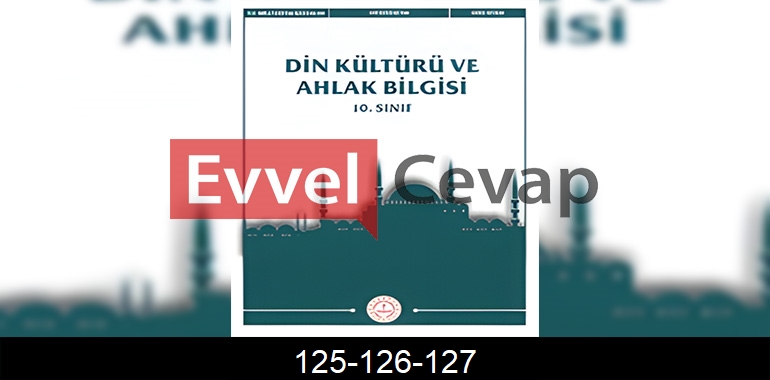 10. Sınıf Din Kültürü Kitabı Cevapları Sayfa 125-126-127