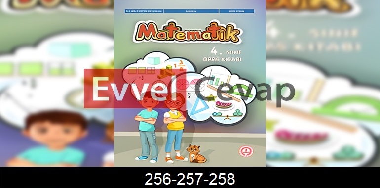 4. Sınıf Matematik Ders Kitabı Cevapları Sayfa 256-257-258 