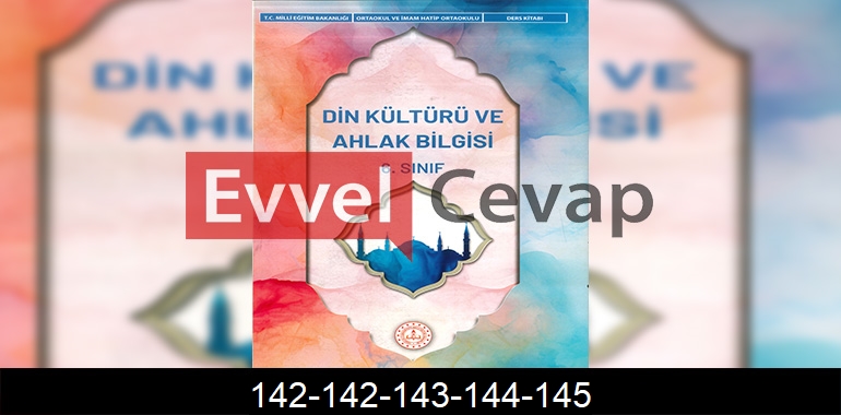 6. Sınıf Din Kültürü Kitabı Cevapları Sayfa 142-142-143-144-145