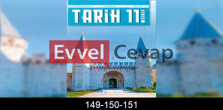 11. Sınıf Tarih Ders Kitabı Cevapları Dersdestek Sayfa 149-150-151