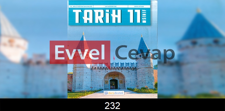 11. Sınıf Tarih Ders Kitabı Cevapları Dersdestek Sayfa 232