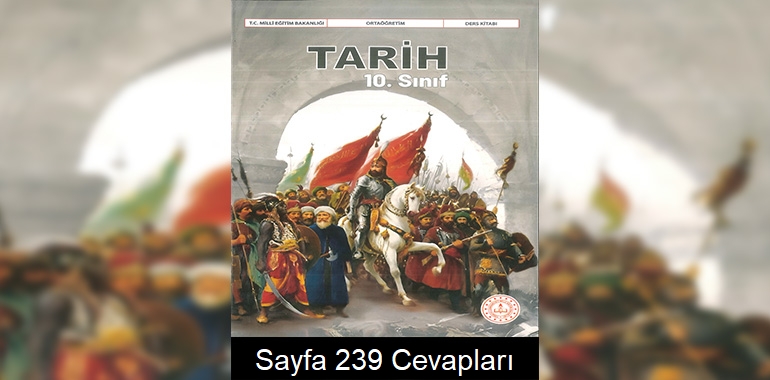 10. Sınıf Tarih Kitabı Cevapları Meb Yayınları Sayfa 239 