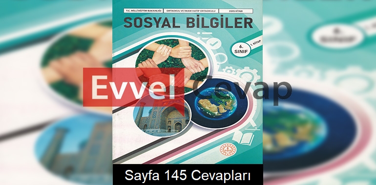 6. Sınıf Sosyal Bilgiler Ders Kitabı Cevapları Meb Yayınları (1. Kitap) Sayfa 145 