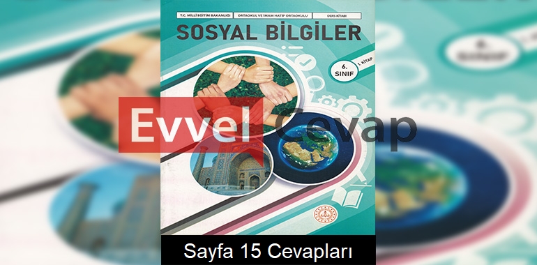 6. Sınıf Sosyal Bilgiler Ders Kitabı Cevapları Meb Yayınları (1. Kitap) Sayfa 15 