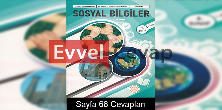 6. Sınıf Sosyal Bilgiler Ders Kitabı Cevapları Meb Yayınları (1. Kitap) Sayfa 68 