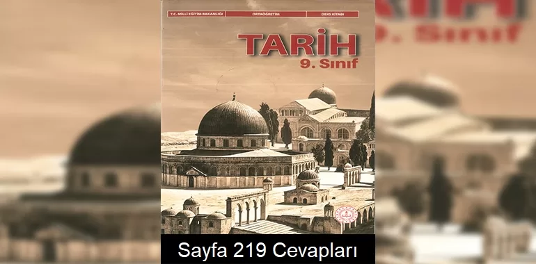 9. Sınıf Tarih Ders Kitabı Cevapları Meb Yayınları Sayfa 219