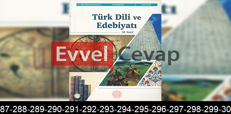 10. Sınıf Türk Dili ve Edebiyatı Ders Kitabı Cevapları Sayfa 286-287-288-289-290-291-292-293-294-295-296-297-298-299-300-301