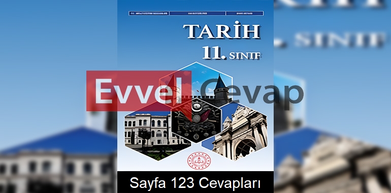 11. Sınıf Tarih Ders Kitabı Cevapları Sayfa 123 