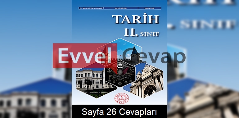 11. Sınıf Tarih Ders Kitabı Cevapları Sayfa 26 