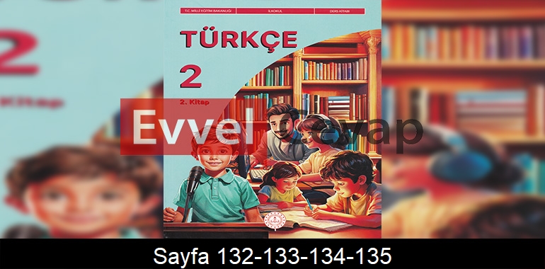 2. Sınıf Meb Yayınları Türkçe Ders Kitabı Cevapları Sayfa 132-133-134-135 2. Kitap
