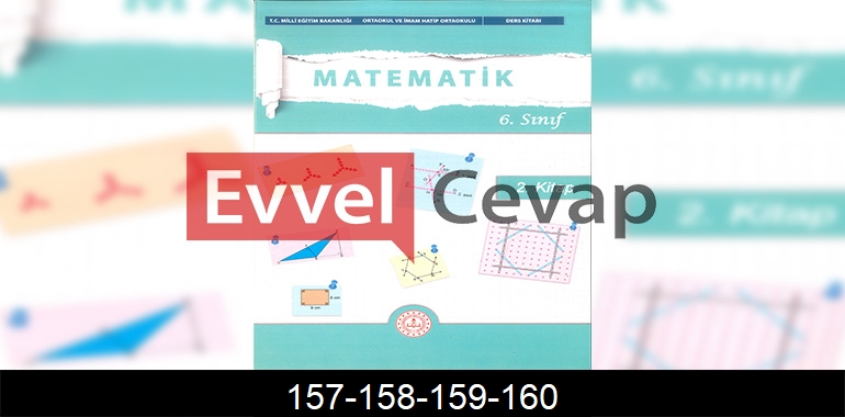6. Sınıf Matematik Ders Kitabı Cevapları Meb Yayınları (2. Kitap) Sayfa 157-158-159-160