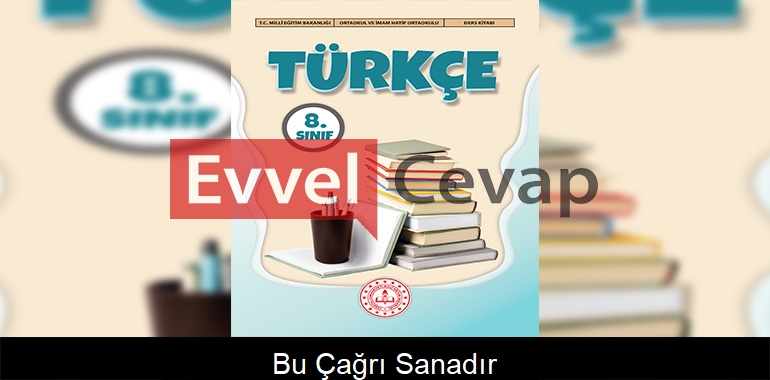 Bu Çağrı Sanadır Metni Etkinlik Cevapları (8. Sınıf Türkçe) 